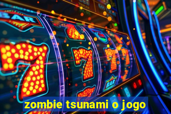 zombie tsunami o jogo